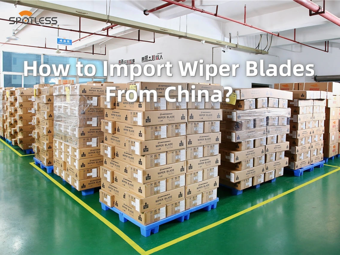 Como importar palhetas do limpador da China? Um guia prático para distribuidores de peças automotivas